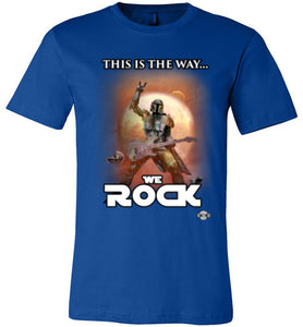This Is The Way.. We ROCK: Fited T-Shirt (Soft)