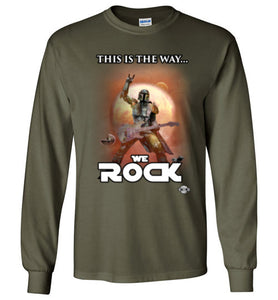 This Is The Way...WE ROCK: Long Sleeve T-Shirt