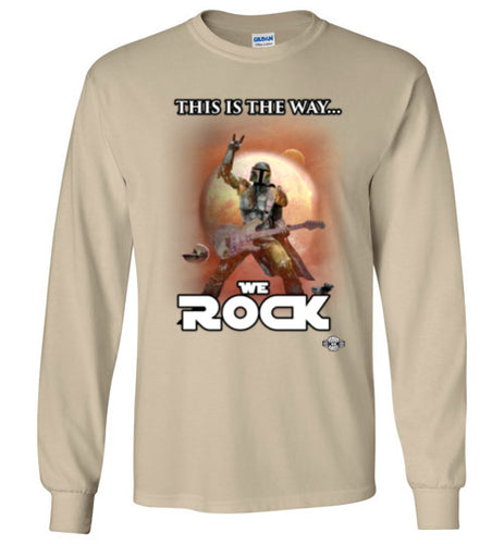 This Is The Way...WE ROCK: Long Sleeve T-Shirt