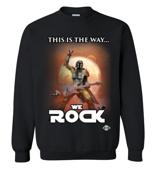 This Is The Way...WE ROCK: Sweatshirt