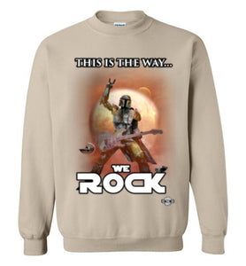 This Is The Way...WE ROCK: Sweatshirt
